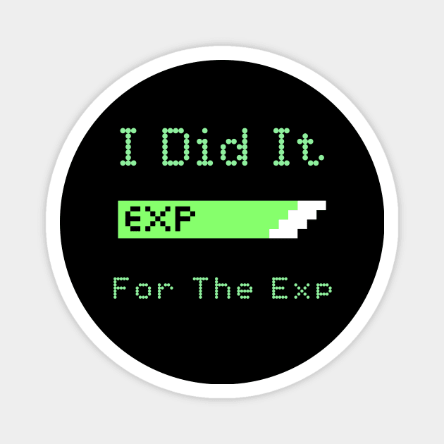 I Did It For The Exp Magnet by My Tribe Apparel